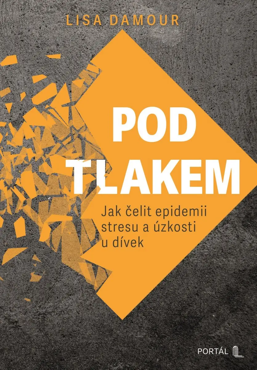 Pod tlakem - Jak čelit epidemii stresu a úzkosti u dívek - Lisa Damour
