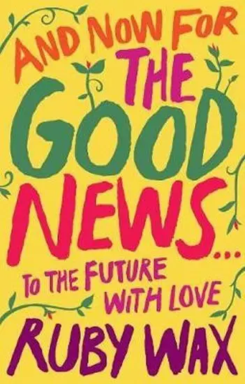 And Now For The Good News... : To the Future with Love - Ruby Wax