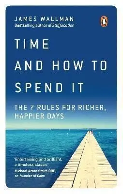 Time and How to Spend It - James Wallman