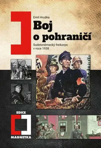 Boj o pohraničí - Sudetoněmecký freikorps v roce 1938 - Emil Hruška