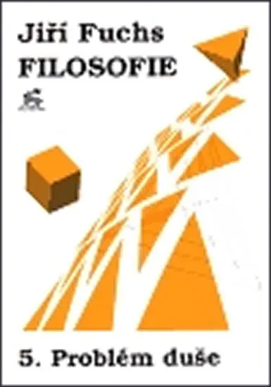 Filosofie 5. - Problém duše - Jiří Fuchs