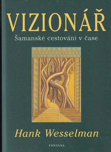 Vizionář - Šamanské cestování v čase - Hank Wesselman