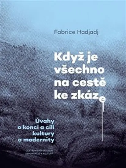 Když je všechno na cestě ke zkáze - Fabrice Hadjadj