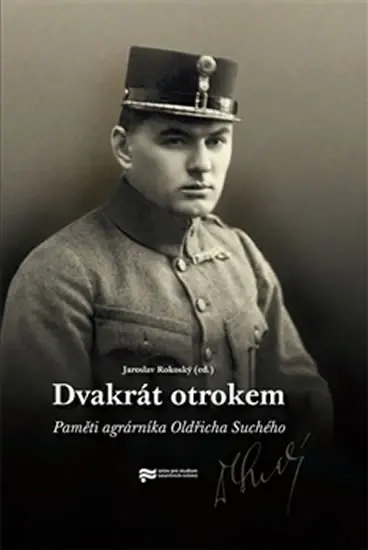 Dvakrát otrokem - Paměti agrárníka Oldřicha Suchého - Jaroslav Rokoský