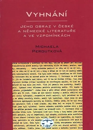 Vyhnání - jeho obraz v české a německé literatuře - Michaela Peroutková
