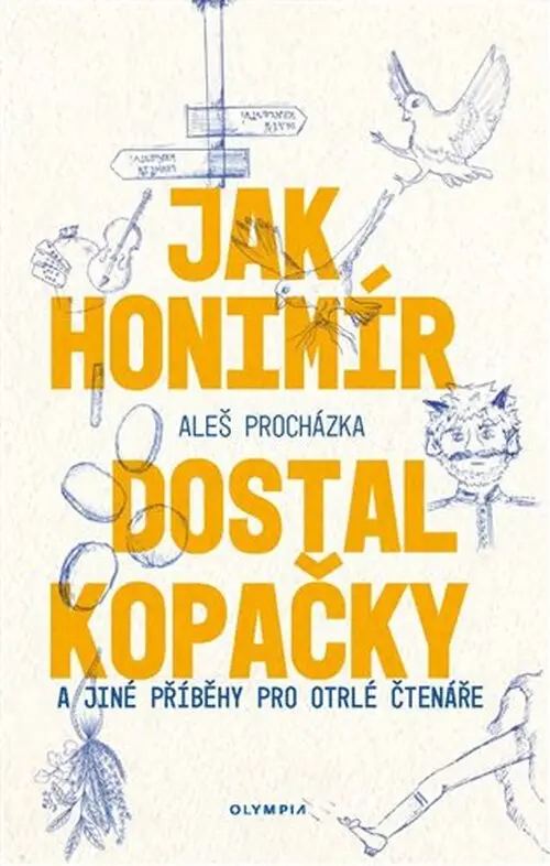 Jak Honimír dostal kopačky a jiné příběhy pro otrlé čtenáře -  Aleš Procházka