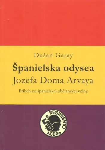 Španielska odysea Jozefa Doma Arvaya - Dušan Garay