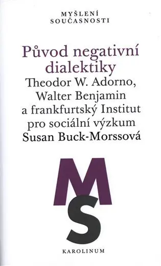Původ negativní dialektiky Theodor W. Adorno, Walter Benjamin a frankfurtský Institut pro - Susan  Buck-Morssová