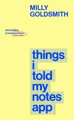 Things I Told My Notes App - Milly Goldsmith