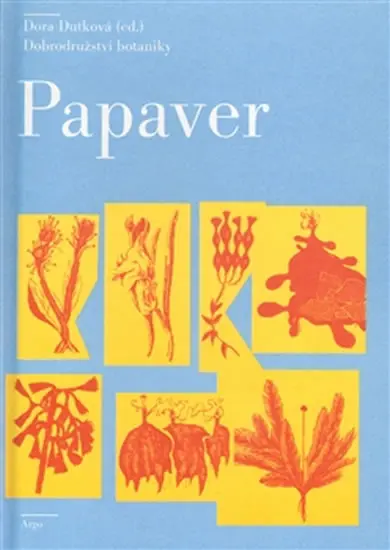 Papaver - Dobrodružství botaniky - Dora Dutková