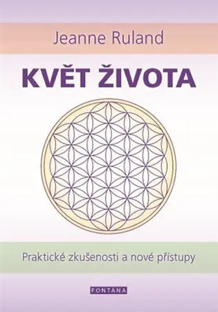 Květ života - Praktické zkušenosti a nové přístupy - Jeanne Ruland