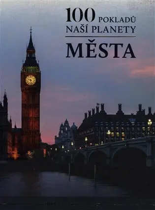 100 pokladů naší planety: Města - kolektiv autorů
