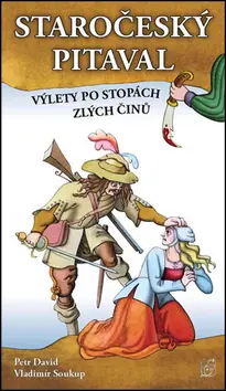 Staročeský pitaval, aneb výlety po stopách zlých činů - Vladimír Soukup