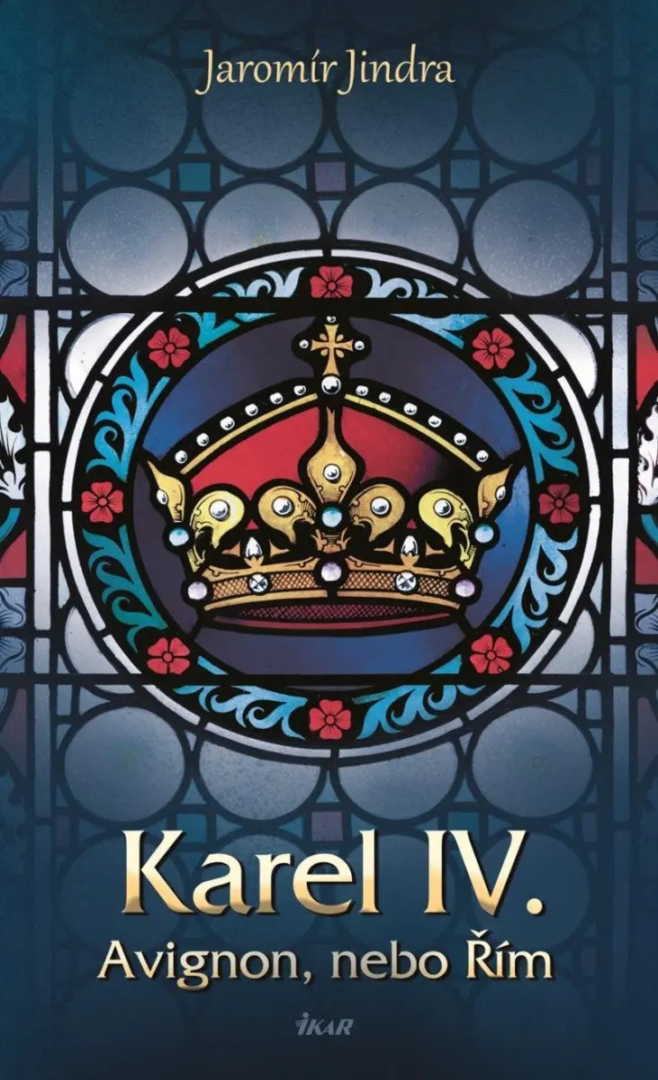 Karel IV. - Avignon, nebo Řím - Jaromír Jindra