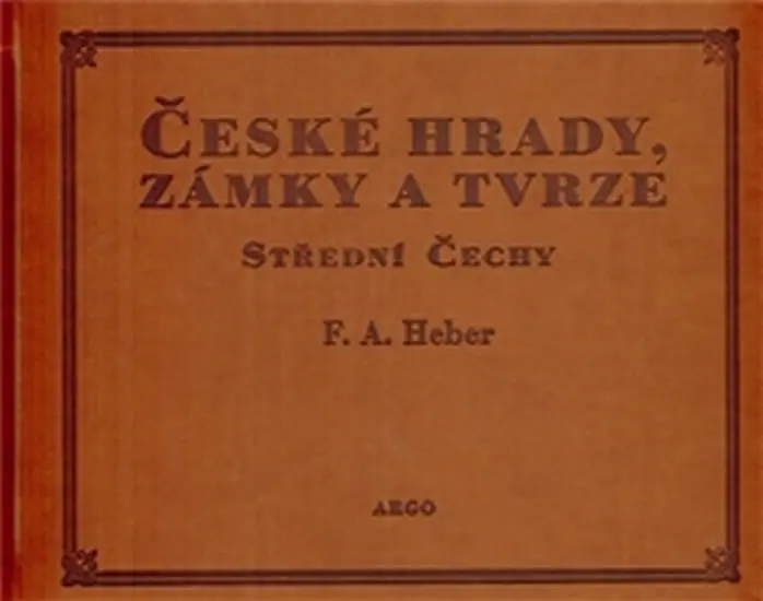 České hrady, zámky a tvrze IV. - Střední - Franz Alexander Heber