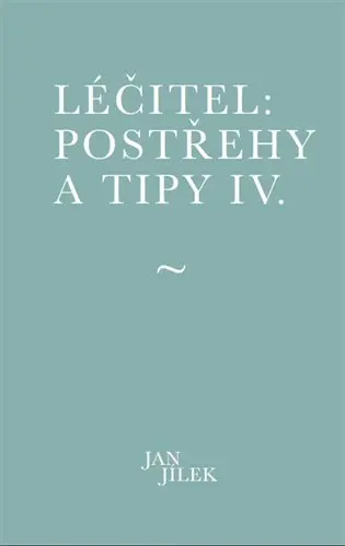 Léčitel: Postřehy a tipy IV. - Jan Jílek