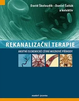 Rekanalizační terapie (Akutní ischemické cévní mozkové příhody) - David Školoudík, Daniel Šaňák a kolektív