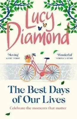 The Best Days of Our Lives: the big-hearted and uplifting new novel from the bestselling a - Lucy Diamond