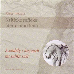 Kritické reflexe literárního textu: S anděly i bez nich na sviňu svět - Josef Prokeš
