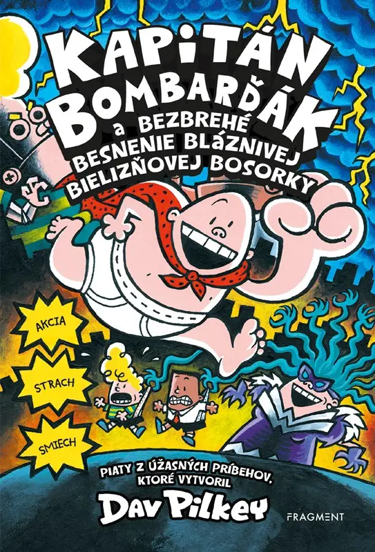 Kapitán Bombarďák 5: Kapitán Bombarďák a bezbrehé besnenie bláznivej Bielizňovej bosorky - Dav Pilkey