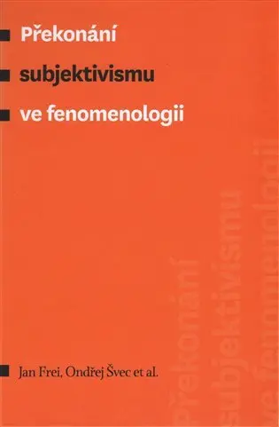 Překonání subjektivismu ve fenomenologii - Ondřej Švec