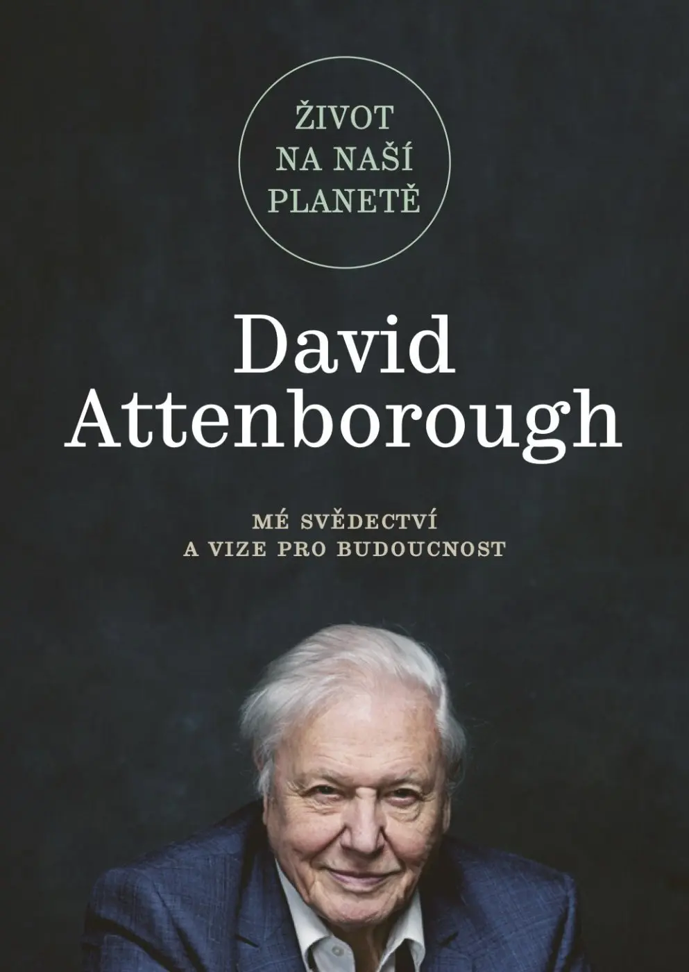 Život na naší planetě: Mé svědectví a vize pro budoucnost - David Attenborough