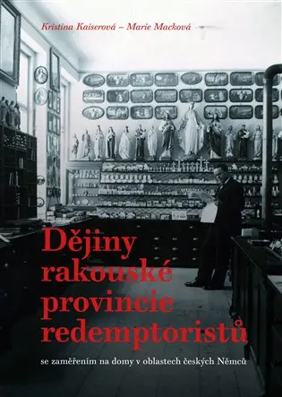 Dějiny rakouské provincie redemptoristů se zaměřením na domy v oblastech českých Němců - Kristina Kaiserová