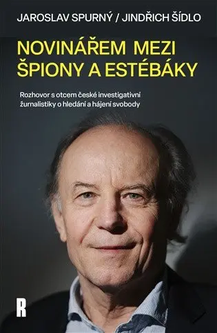 Novinářem mezi špiony a estébáky - Jaroslav Spurný