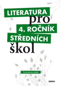 Literatura pro 4.ročník SŠ - Průvodce pro učitele - kolektiv autorů