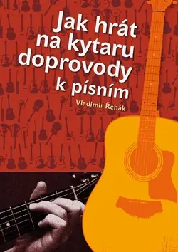 Jak hrát na kytaru doprovody k písním - Vladimír Řehák