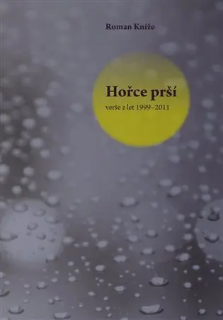 Hořce prší - verše z let 1999–2011 - Roman Kníže