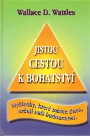 Jistou cestou k bohatství - Wallace Delois Wattles