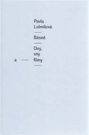 Básně - Dny, sny a filmy - Pavla Lidmilová