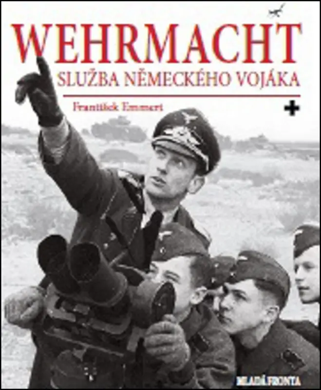 Wehrmacht: služba německého vojáka - František Emmert