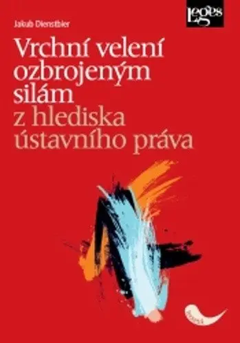 Vrchní velení ozbrojeným silám z hlediska ústavního práva - Jakub Dienstbier