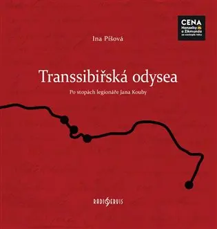 Transsibiřská odyssea - Po stopách legionáře Jana Kouby - Ina Píšová