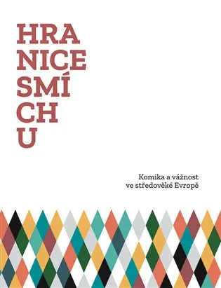 Hranice smíchu - Komika a vážnost ve středověké Evropě - Vojtěch Bažant