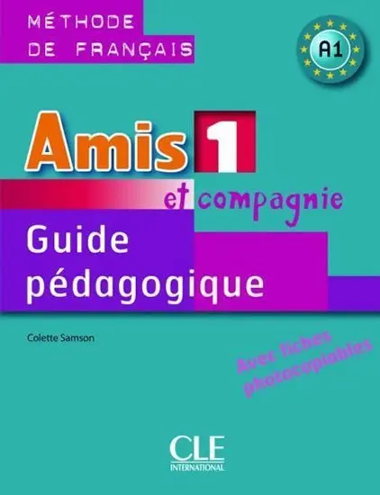 Amis et compagnie 1: Guide pédagogique - Colette Samson