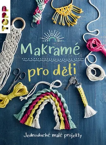 Makramé pro děti - Jednoduché malé projekty - Inge Walz