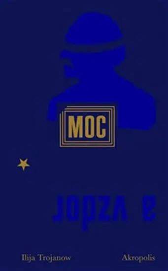 Moc a vzdor - Ilija Trojanow