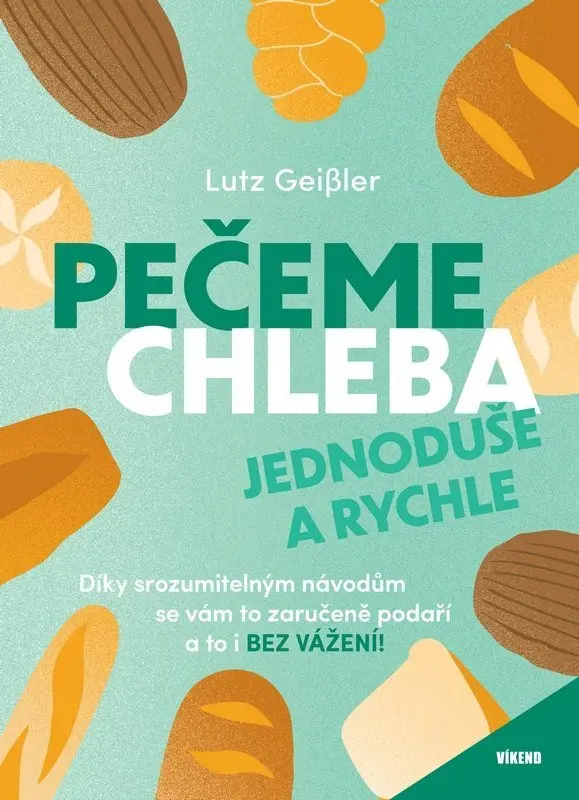 Pečeme chleba jednoduše a rychle - Lutz Geißler