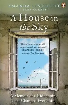 A House in the Sky : A Memoir of a Kidnapping That Changed Everything - Sara Corbett