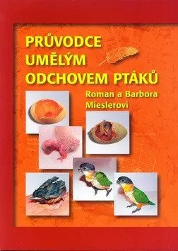 Průvodce umělým odchovem ptáků - Barbora Mieslerová
