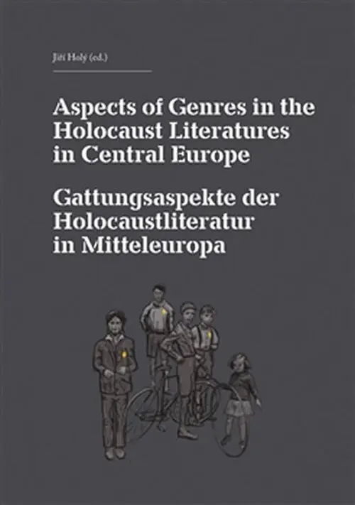 Aspects of Genres in the Holocaust Literatures in Central Europe / Die Gattungsaspekte der Holocaustliteratur in Mitteleuropa - kolektiv autorů