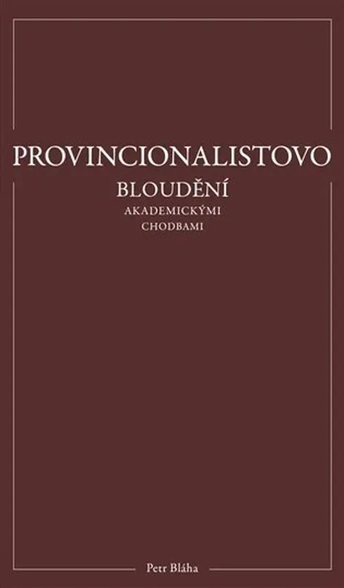 Provincionalistovo bloudění akademickými chodbami - Petr Bláha