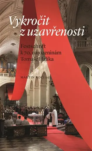 Vykročit z uzavřenosti - Festschrift k 70. narozeninám Tomáše Halíka - Martin Kočí