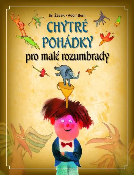 Chytré pohádky pro malé rozumbrady - Jiří Žáček