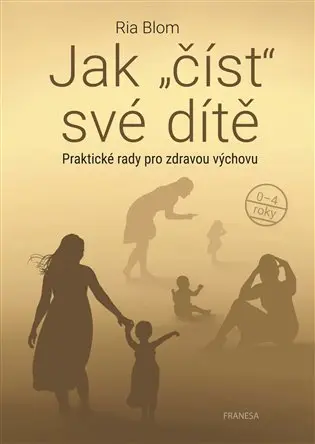 Jak číst své dítě - Praktické rady pro zdravou výchovu - Ria Blom