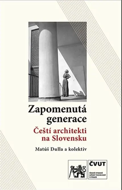 Zapomenutá generace / Čeští architekti na Slovensku - kolektiv autorů
