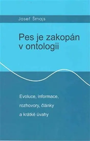 Pes je zakopán v ontologii - Evoluce - Josef Šmajs